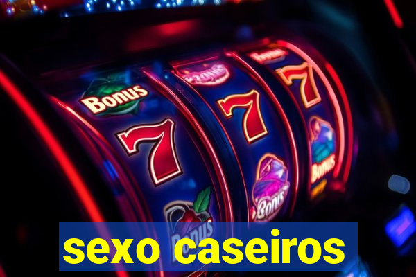 sexo caseiros